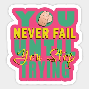 You never fail until you stop trying Sticker